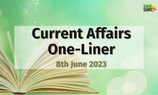 Current Affairs One-Liner : 8th June 2023