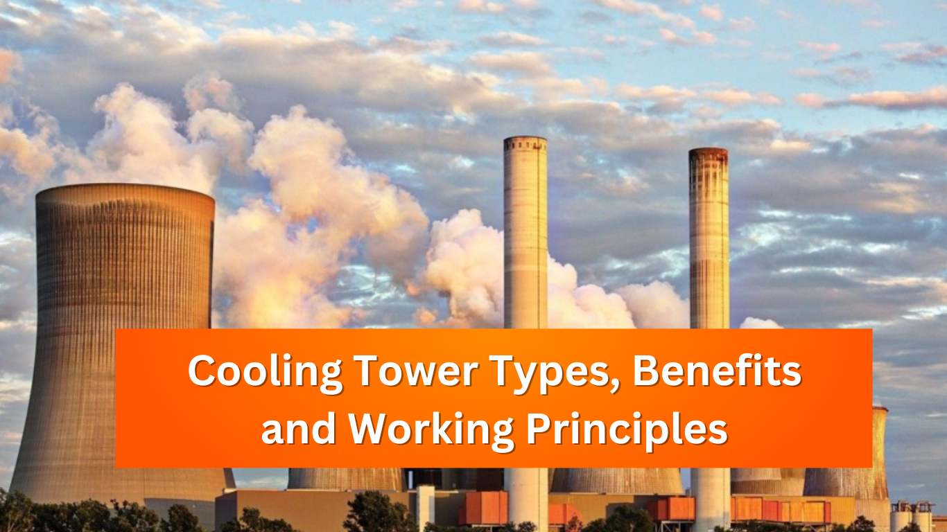 Cooling Tower Types, Benefits and Working Principles