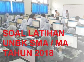 SOAL LATIHAN UNBK SMA / MA TAHUN 2018-2019