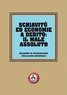 Schiavitù ed economie a debito: Il male assoluto (2013) | Quaderni di Divulgazione Socialista Nazionale 4 | ISBN N.A. | Italiano | TRUE PDF | 0,59 MB | 52 pagine