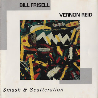 Bill Frisell & Vernon Reid "Smash And Scatteration" 1984 US  Free Jazz Fusion,Avant Garde Jazz   (100 Greatest Fusion Albums)