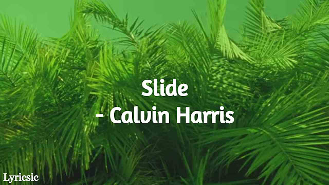 Slide Lyrics - Calvin Harris ft. Frank Ocean | Migos