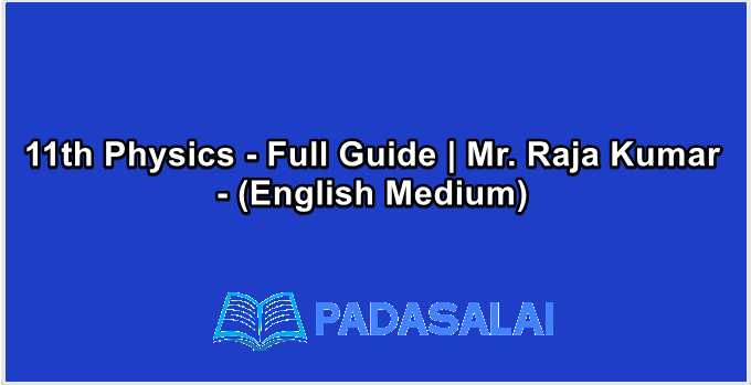 11th Physics - Full Guide | Mr. Raja Kumar - (English Medium)