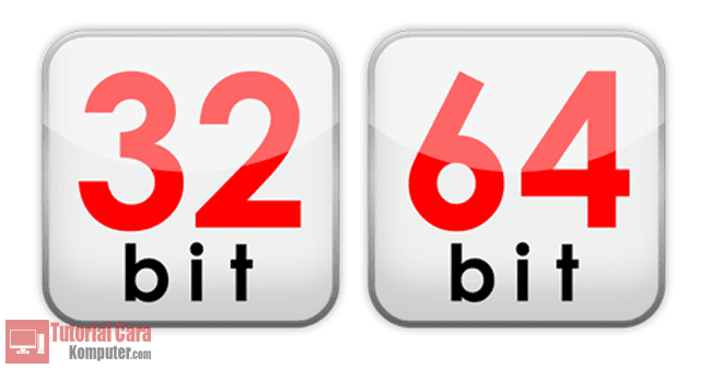 Perbedaan Sistem Operasi 32 Bit dengan 64 Bit - TutorialCaraKomputer.com