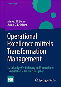 Operational Excellence mittels Transformation Management: Nachhaltige Veränderung im Unternehmen sicherstellen – Ein Praxisratgeber (FOM-Edition)