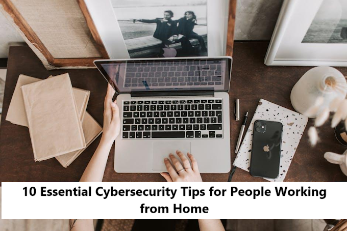 10 Essential Cybersecurity Tips for People Working from Home