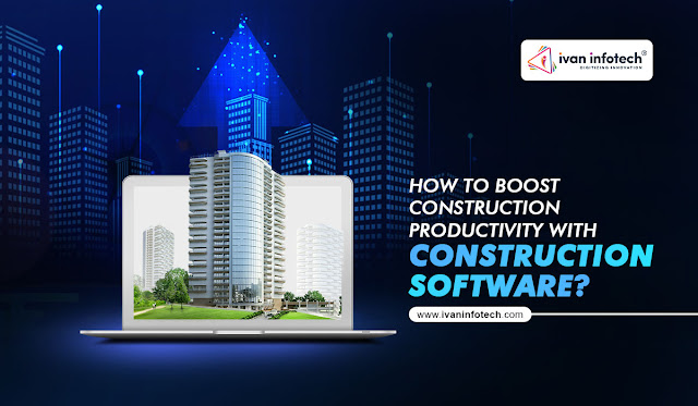 How To Boost Construction Productivity With Construction Software?