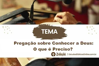 Pregação sobre Conhecer a Deus: O que é Preciso?