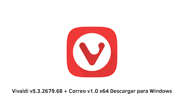 Vivaldi v5.3.2679.68 + Correo v1.0 x64 Descargar para Windows