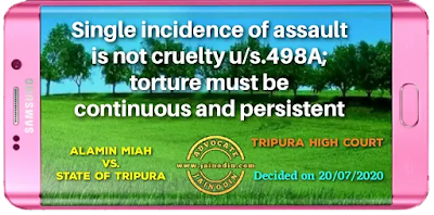 Single incidence of assault is not cruelty u/s.498A; torture must be continuous  and persistent