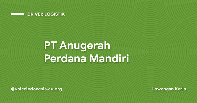 lowongan kerja logistik fresh graduate PT Anugerah Perdana Mandiri