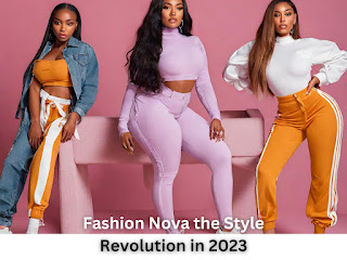 Fashion Nova the Style Revolution in 2023