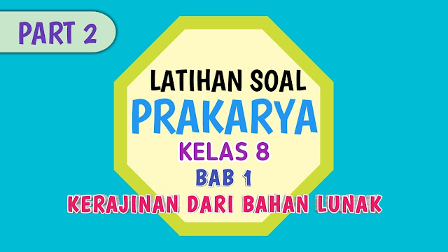 Latihan Soal Prakarya Kelas 8 Bab 1 Kerajinan dari Bahan Lunak Beserta Kunci Jawabannya Part 2