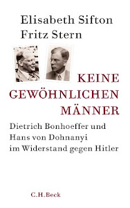 Keine gewöhnlichen Männer: Dietrich Bonhoeffer und Hans von Dohnanyi im Widerstand gegen Hitler
