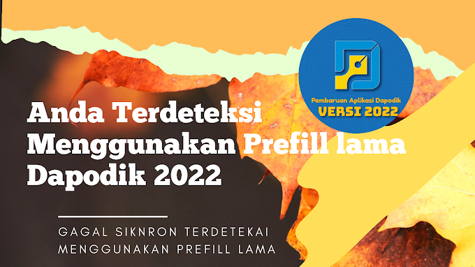 Cara Mengatasi Masalah Anda Terdeteksi Menggunakan Prefill Lama Saat Siknkron Dapodik V.2022