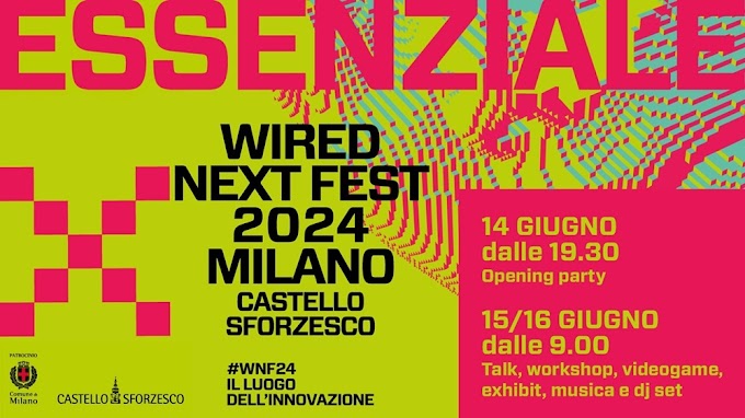 'Wired Next Fest', il 15 e 16 giugno a Milano l'evento a Castello Sforzesco