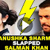 OMG  Anushka Sharma slapped Salman Khan