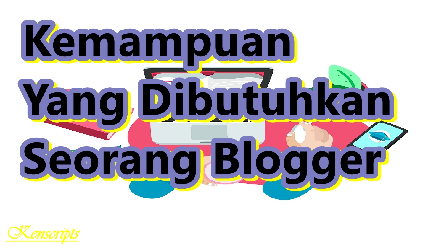 Skill seorang blogger | Kenscripts