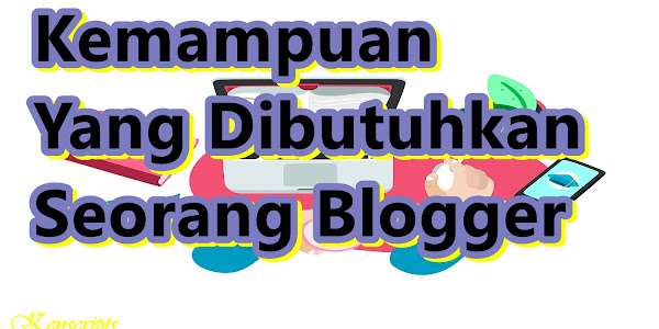 Kemampuan Yang Dibutuhkan Seorang Blogger