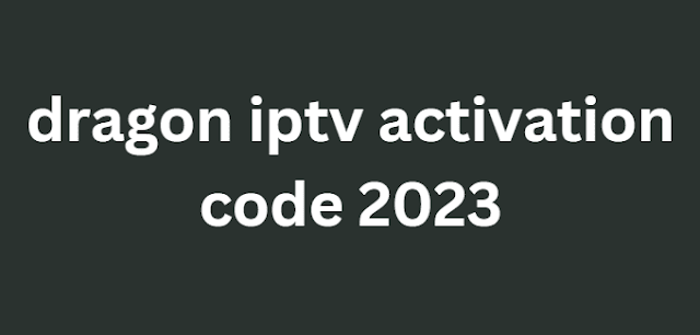 dragon iptv activation code 2024