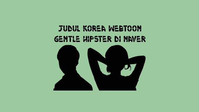 Judul Korea Webtoon Gentle HIPster di Naver