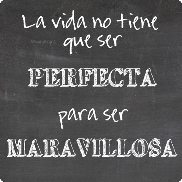 La vida no tiene que ser perfecta para ser maravillosa
