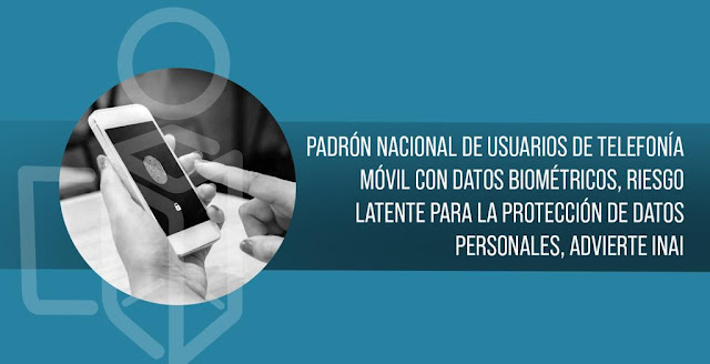 Padrón Nacional de Usuarios de Telefonía Móvil con datos biométricos, riesgo latente para la protección de datos personales, advierte INAI