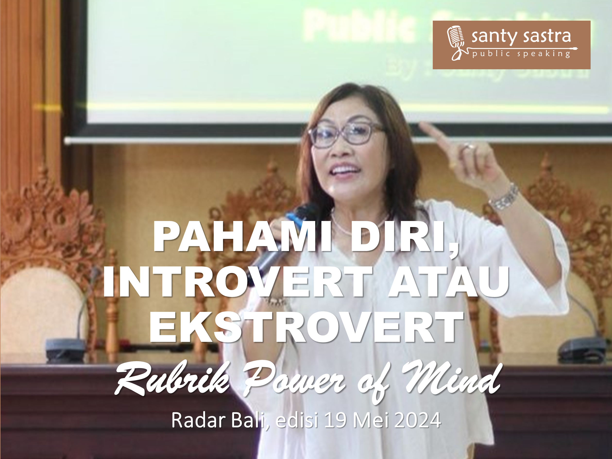 3 - Pahami Diri, introvert atau ekstrovert - Rubrik Power of Mind - Santy Sastra - Radar Bali - Jawa Pos - Santy Sastra Public Speakingh