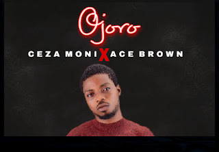 [Music] Ojoro Ceza Moni Ft Ace Brown 