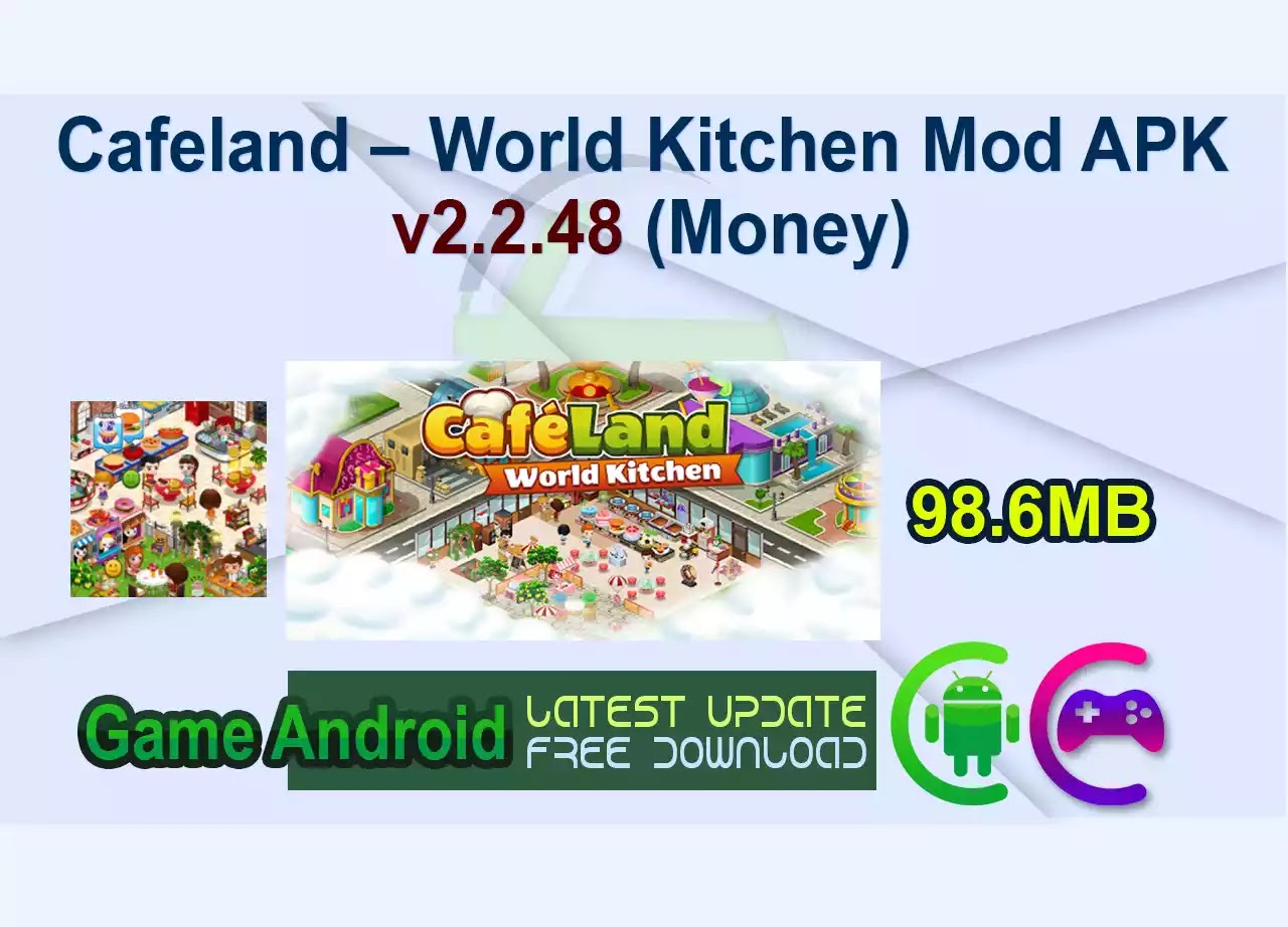 Cafeland – World Kitchen Mod APK v2.2.48 (Money) 4 Cafeland – World Kitchen Mod APK v2.2.48 (Money)