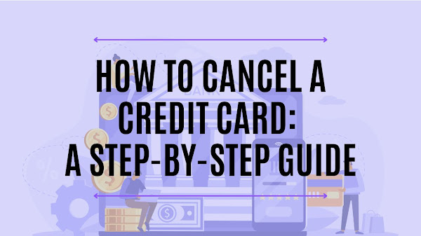 How to Cancel a Credit Card: A Step-by-Step Guide