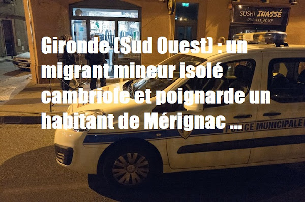 Gironde (Sud Ouest) : un migrant mineur isolé marocain cambriole et poignarde un habitant de Mérignac