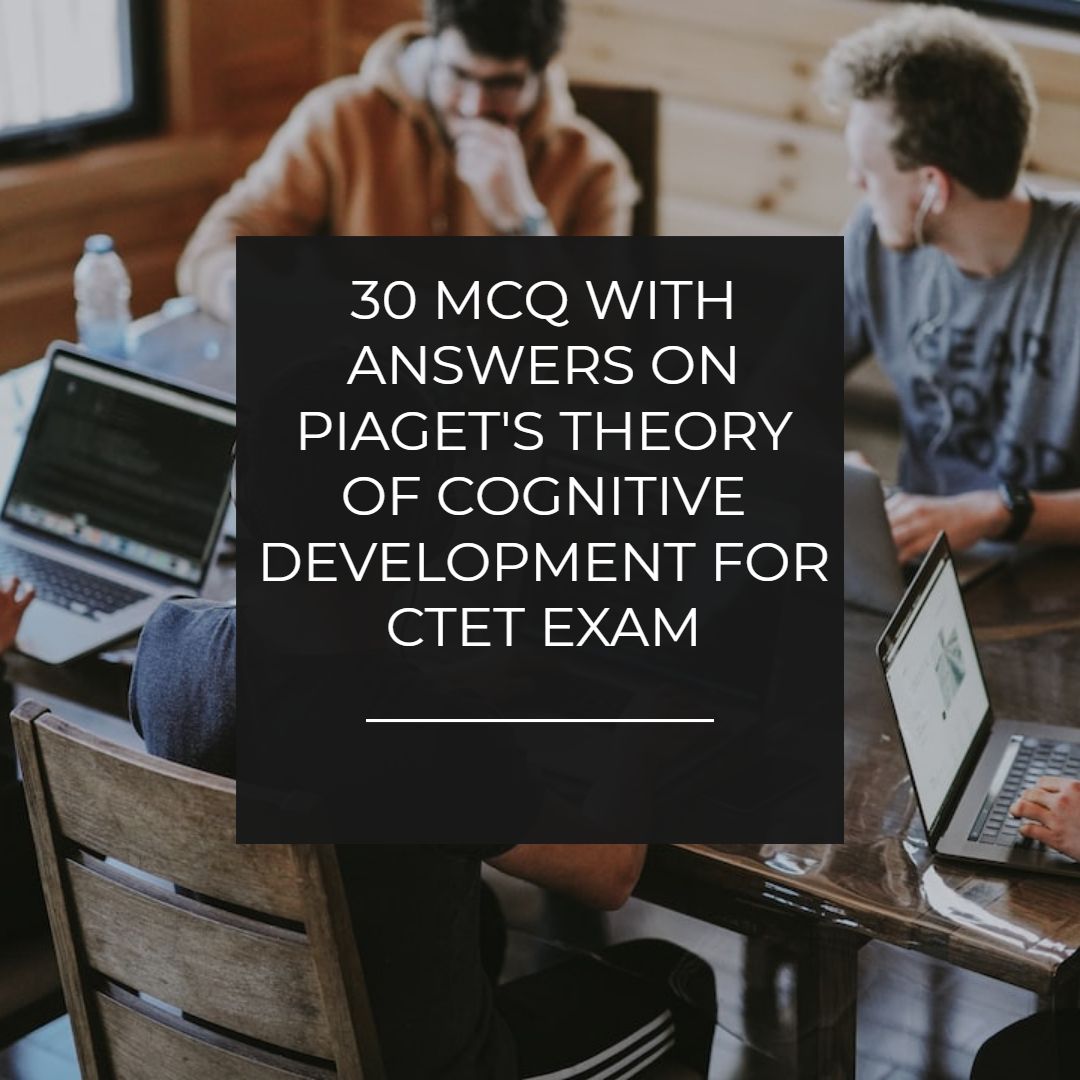 MCQ ON PIAGET'S THEORY FOR CTET EXAM