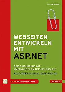 Webseiten entwickeln mit ASP.NET: Eine Einführung mit umfangreichem Beispielprojekt. Alle Codes in Visual Basic und C#