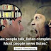 When people talk, listen completely.Most people never listen.