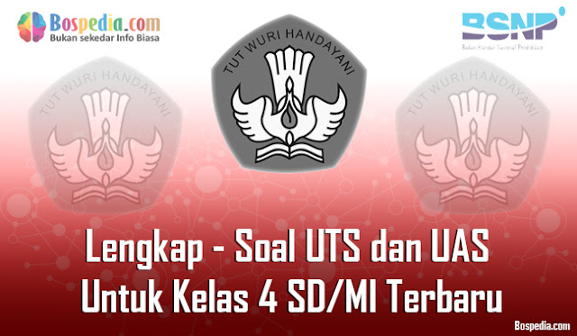 Lengkap - Soal UTS dan UAS Untuk Kelas 4 SD/MI Terbaru