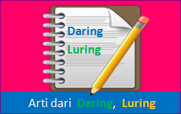  Pembahasan serba definisi kali ini akan mengetengahkan wacana arti kata dari Arti dari kata Daring dan Luring serta perbedaannya