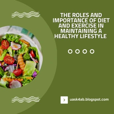 The Roles and Importance of Diet and Exercise in Maintaining A Healthy Lifestyle