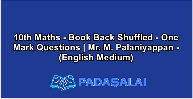 10th Maths - Book Back Shuffled - One Mark Questions | Mr. M. Palaniyappan - (English Medium)