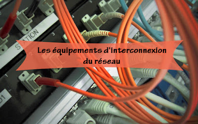  Les équipements d'interconnexion du réseau