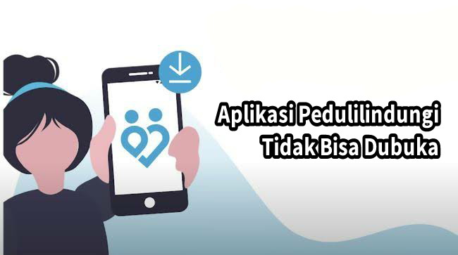 Aplikasi Pedulilindungi Tidak Bisa Dibuka, Begini Cara Mengatasinya