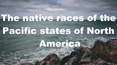 The native races of the Pacific states of North America