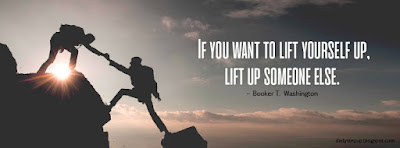  If you want to lift yourself up, lift up someone else. –Booker T. Washington