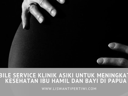 Mobile Service Klinik Asiki untuk Meningkatkan Kesehatan Ibu Hamil dan Bayi di Papua