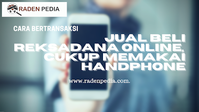 Cara Bertransaksi Jual Beli Reksadana Online,  Cukup Memakai Handphone - www.radenpedia.com