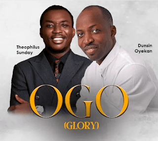 OGO by Dunsin Oyekan and Theophilus Sunday Mp3 and Lyrics  Download