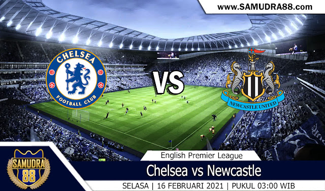 Prediksi Bola Terpercaya Chelsea vs Newcastle 16 Februari 2021