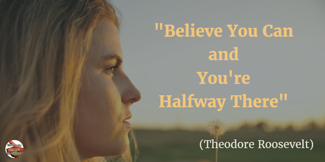 The meaning behind the quote: "Believe you can and you're halfway there." - Theodore Roosevelt