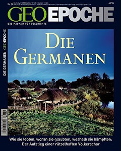 GEO Epoche 34/08: Die Germanen: Wie sie lebten, woran sie glaubten, weshalb sie kämpften: Der Aufstieg einer rätselhaften Völkerschar