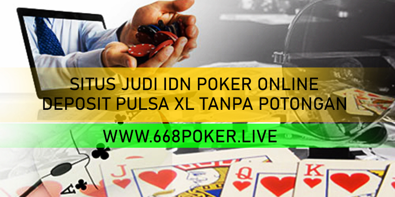 SITUS JUDI POKER ONLINE RESMI SERTA TERPERCAYA INDONESIA DEPOSIT PULSA XL 100% TANPA POTONGAN